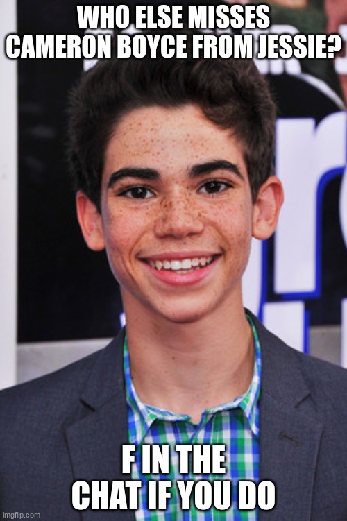 F | WHO ELSE MISSES CAMERON BOYCE FROM JESSIE? F IN THE CHAT IF YOU DO | image tagged in died from seizure,f in the chat,jessie,luke from jessie,sad | made w/ Imgflip meme maker