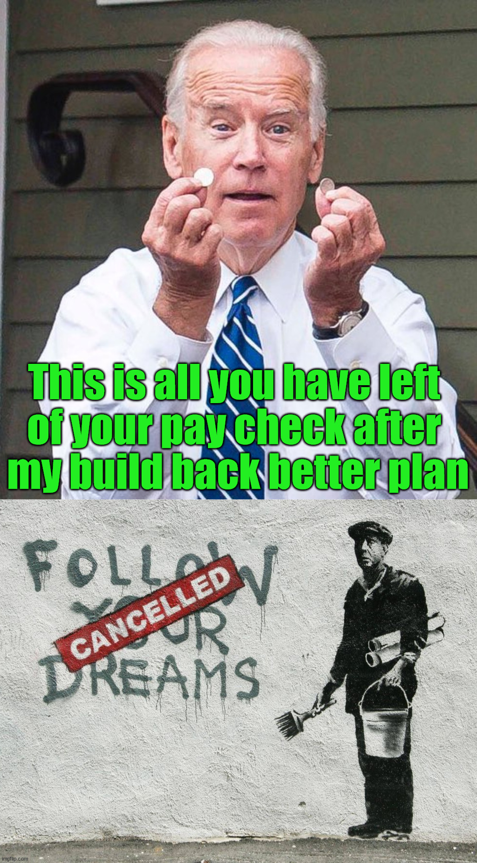 This is all you have left 
of your pay check after 
my build back better plan | image tagged in political meme | made w/ Imgflip meme maker