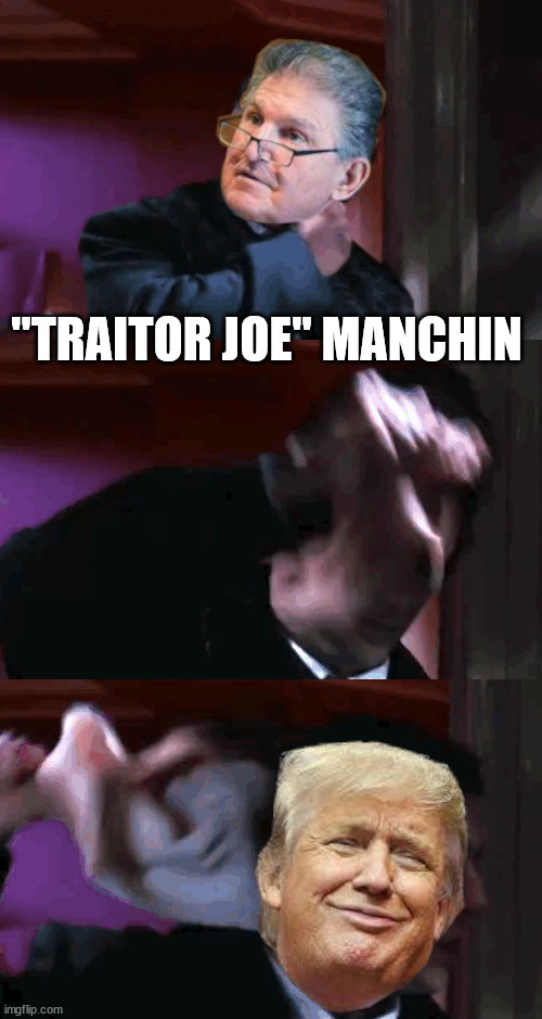 Traitor Joe Manchin, the "false-flage" Congressman | "TRAITOR JOE" MANCHIN | image tagged in benedict manchin,secret trump lover | made w/ Imgflip meme maker