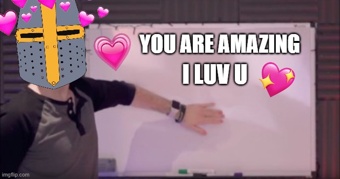 board of truth! | YOU ARE AMAZING; I LUV U | image tagged in jacksepticeye whiteboard,wholesome,crusader | made w/ Imgflip meme maker