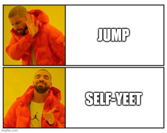 No - Yes | JUMP; SELF-YEET | image tagged in no - yes | made w/ Imgflip meme maker