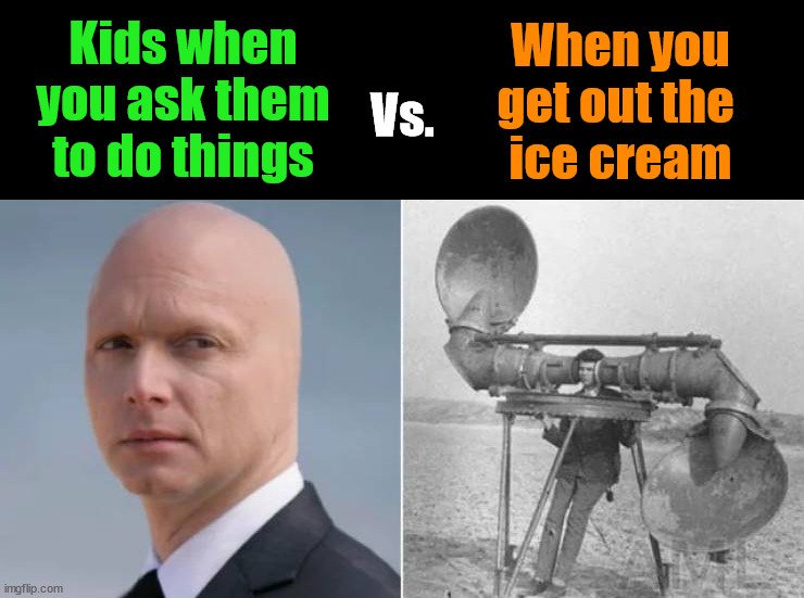 Kids have super hearing when they want. | Kids when you ask them to do things; When you get out the 
ice cream; Vs. | image tagged in kids,hearing,ice cream,task failed successfully | made w/ Imgflip meme maker