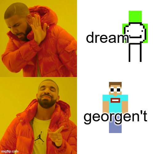 i made a minecraft meme like this | dream; georgen't | image tagged in memes,drake hotline bling,funny,unfunny,oh wow are you actually reading these tags | made w/ Imgflip meme maker