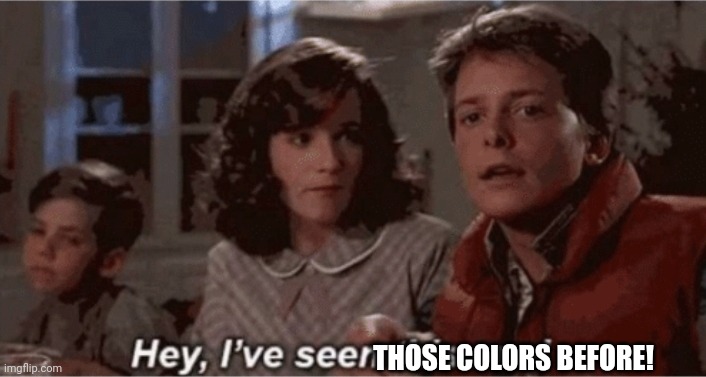 Hey I've seen this one | THOSE COLORS BEFORE! | image tagged in hey i've seen this one | made w/ Imgflip meme maker