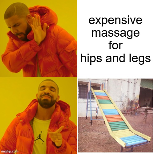 childhood memories... | expensive massage for hips and legs | image tagged in memes,drake hotline bling,trending | made w/ Imgflip meme maker