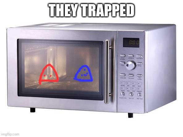 Microwave | THEY TRAPPED | image tagged in microwave | made w/ Imgflip meme maker