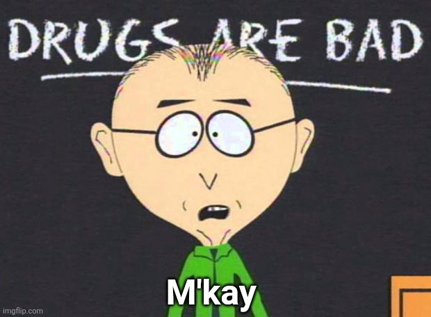 Drugs are bad | M'kay | image tagged in drugs are bad | made w/ Imgflip meme maker