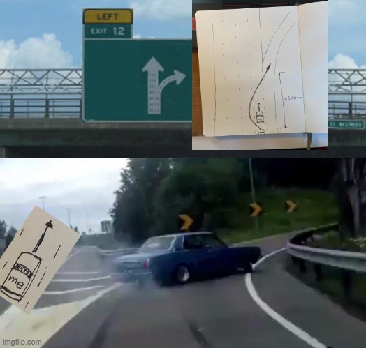 Left Exit 12 Off Ramp Meme | image tagged in memes,left exit 12 off ramp | made w/ Imgflip meme maker