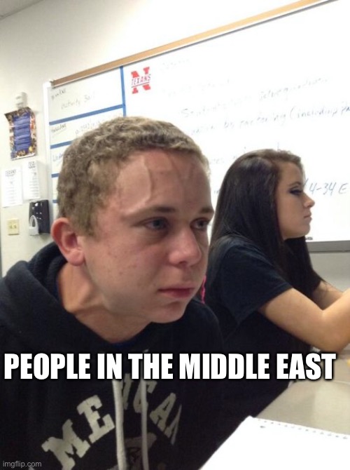 hold breath guy muss kaufen | PEOPLE IN THE MIDDLE EAST | image tagged in hold breath guy muss kaufen | made w/ Imgflip meme maker