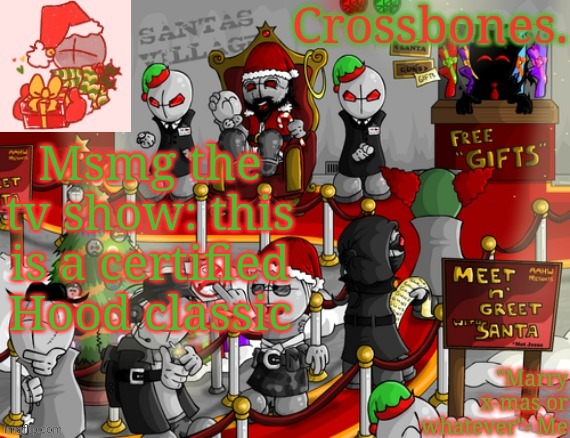 Crossbones x-mas madness temp | Msmg the tv show: this is a certified Hood classic | image tagged in crossbones x-mas madness temp | made w/ Imgflip meme maker