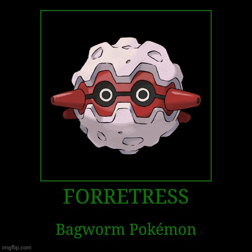 Forretress | image tagged in demotivationals,pokemon,forretress | made w/ Imgflip demotivational maker