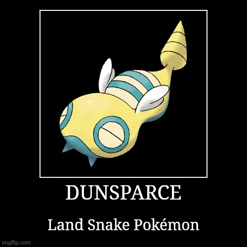 Dunsparce | image tagged in demotivationals,pokemon,dunsparce | made w/ Imgflip demotivational maker