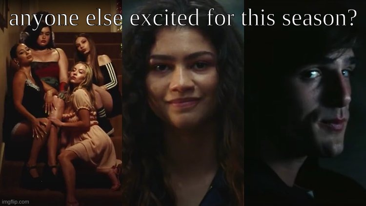 ANYONE ELSE??? | anyone else excited for this season? | image tagged in euphoria,die nate,mmm,rue and jules question mark | made w/ Imgflip meme maker