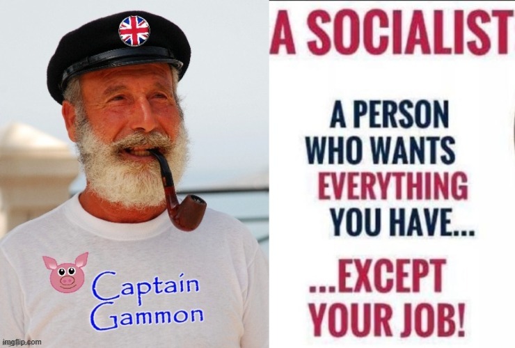 Captain Gammon | image tagged in socialists | made w/ Imgflip meme maker