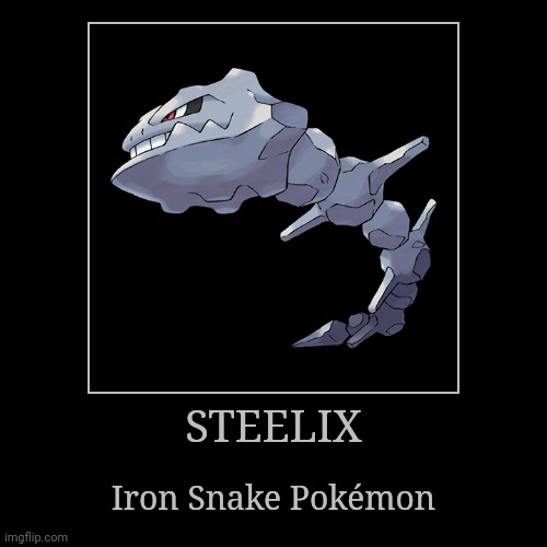 Steelix | image tagged in demotivationals,pokemon,steelix | made w/ Imgflip demotivational maker