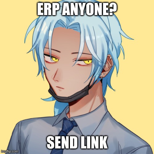ERP (male or female works) | ERP ANYONE? SEND LINK | image tagged in jacob | made w/ Imgflip meme maker