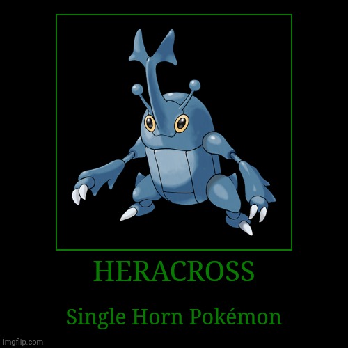 Heracross | image tagged in demotivationals,pokemon,heracross | made w/ Imgflip demotivational maker