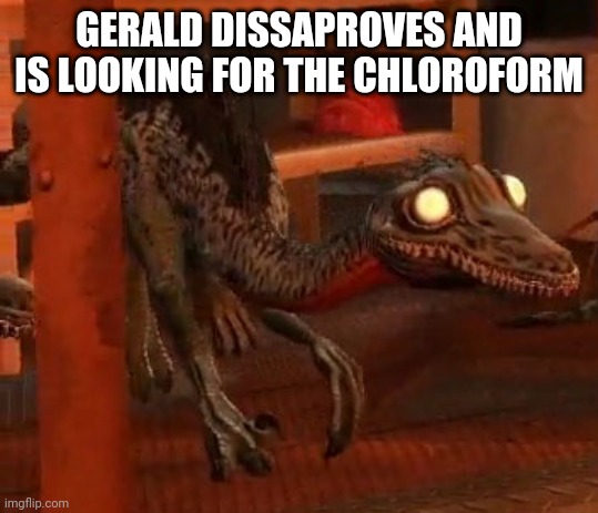 When you see furries- | GERALD DISSAPROVES AND IS LOOKING FOR THE CHLOROFORM | image tagged in gerald dissaproves | made w/ Imgflip meme maker