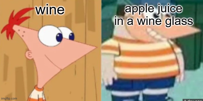 Buford Dressed As Phineas | apple juice in a wine glass; wine | image tagged in buford dressed as phineas | made w/ Imgflip meme maker