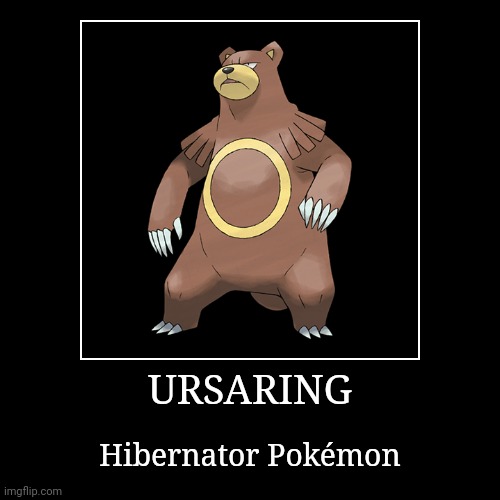 Ursaring | image tagged in demotivationals,pokemon,ursaring | made w/ Imgflip demotivational maker