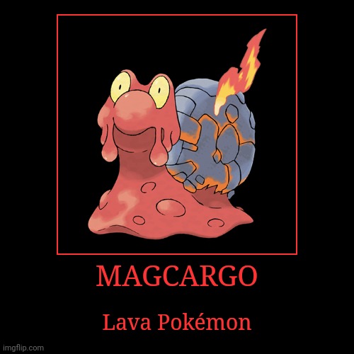 Magcargo | image tagged in demotivationals,pokemon,magcargo | made w/ Imgflip demotivational maker