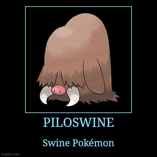 Piloswine | image tagged in demotivationals,pokemon,piloswine | made w/ Imgflip demotivational maker