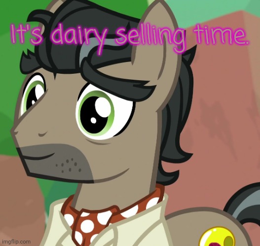 Happy Caballeron (MLP) | It's dairy selling time. | image tagged in happy caballeron mlp | made w/ Imgflip meme maker