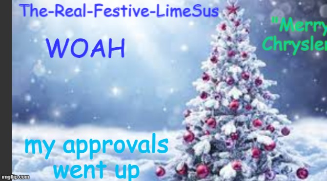 amogus is dead | WOAH; my approvals went up | image tagged in limesus christmas temp | made w/ Imgflip meme maker