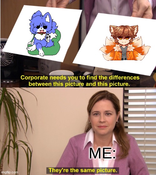 They're The Same Picture Meme | ME: | image tagged in memes,they're the same picture | made w/ Imgflip meme maker