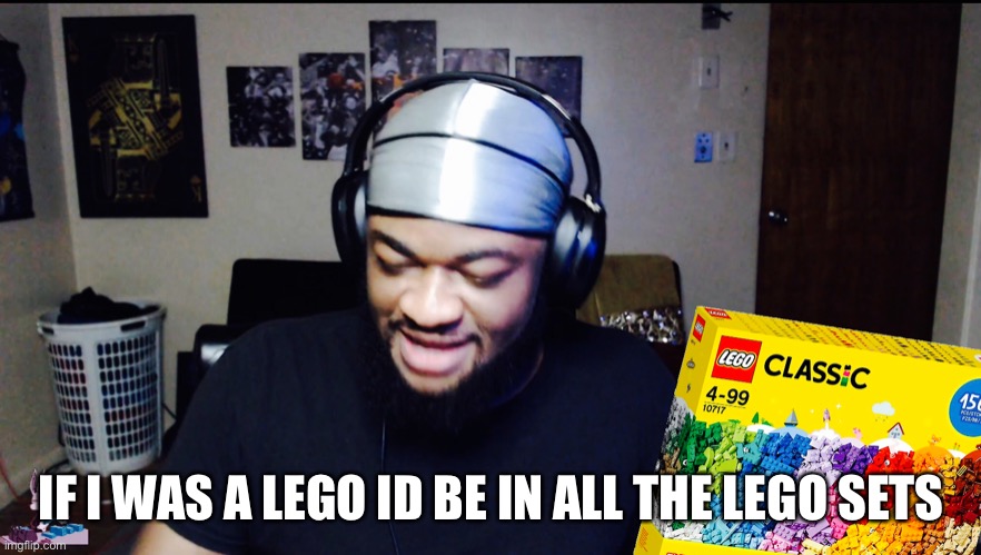 I’d be in all LEGO sets | IF I WAS A LEGO ID BE IN ALL THE LEGO SETS | image tagged in lego | made w/ Imgflip meme maker