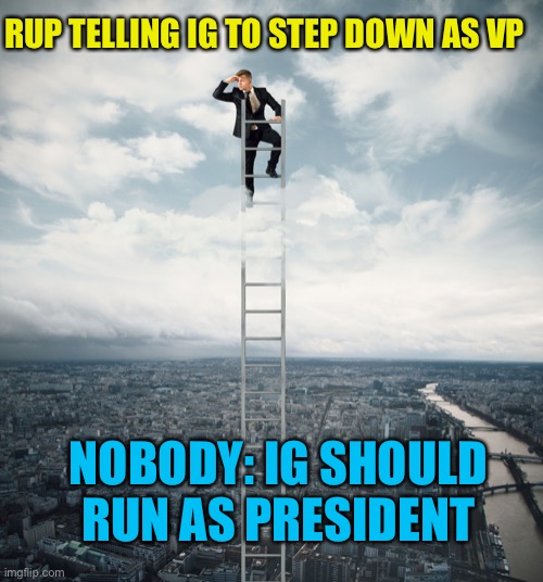 searching | NOBODY: IG SHOULD RUN AS PRESIDENT RUP TELLING IG TO STEP DOWN AS VP | image tagged in searching | made w/ Imgflip meme maker