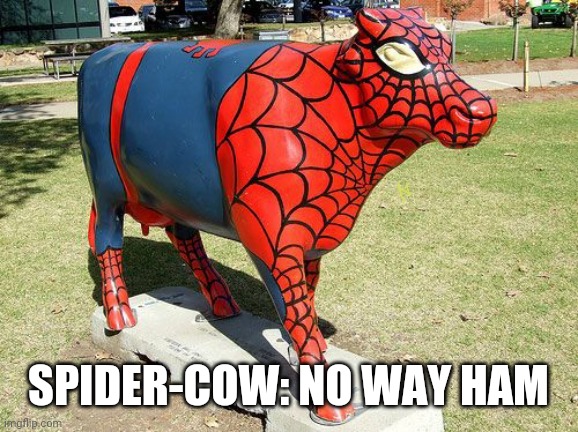 Spider-Cow: No Way Ham |  SPIDER-COW: NO WAY HAM | image tagged in spidercow,spiderman,spider-man,spidey,spiderman peter parker,marvel | made w/ Imgflip meme maker