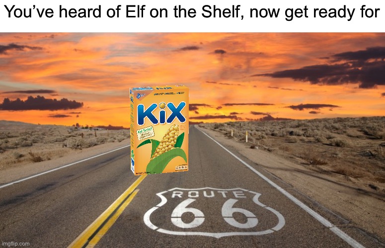 Nat King Cole approves | You’ve heard of Elf on the Shelf, now get ready for | image tagged in route 66 | made w/ Imgflip meme maker