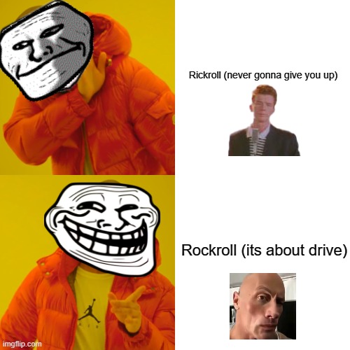 Drake Hotline Bling Meme |  Rickroll (never gonna give you up); Rockroll (its about drive) | image tagged in memes,drake hotline bling | made w/ Imgflip meme maker