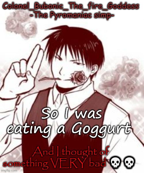 Yes a new temp stfu | So I was eating a Goggurt; And I thought of something VERY bad 💀💀 | image tagged in yes a new temp stfu | made w/ Imgflip meme maker