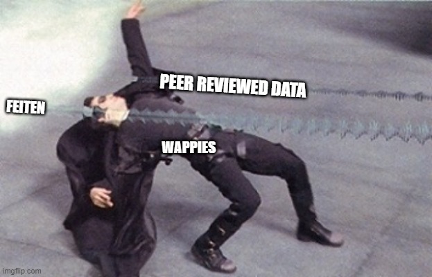 neo dodging a bullet matrix | PEER REVIEWED DATA; FEITEN; WAPPIES | image tagged in neo dodging a bullet matrix | made w/ Imgflip meme maker