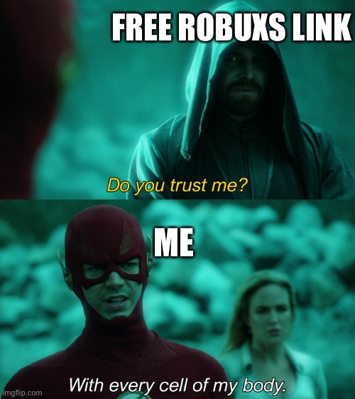 Do you trust me? | FREE ROBUXS LINK; ME | image tagged in do you trust me | made w/ Imgflip meme maker