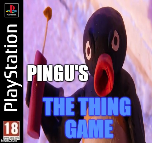 pingu's the thing game ps1 version | PINGU'S; THE THING
 GAME | image tagged in pingu,the thing,ps1,memes | made w/ Imgflip meme maker