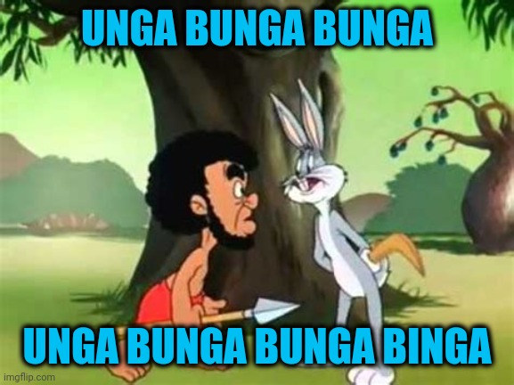 UNGA BUNGA BUNGA UNGA BUNGA BUNGA BINGA | made w/ Imgflip meme maker