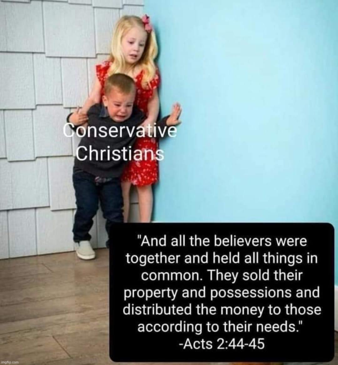 Conservative Christians vs. acts 2:44-45 | image tagged in conservative christians vs acts 2 44-45,conservative,christians,socialism,socialist,bible verses | made w/ Imgflip meme maker