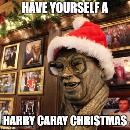 Have Yourself A Harry Caray Christmas | HAVE YOURSELF A; HARRY CARAY CHRISTMAS | image tagged in christmas,harry caray,baseball,holidays,cubs,chicago cubs | made w/ Imgflip meme maker