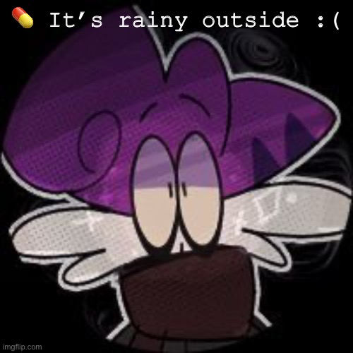 ? Baby it’s raining outside | 💊 It’s rainy outside :( | made w/ Imgflip meme maker