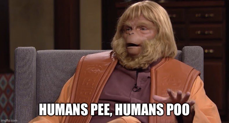 Humans | HUMANS PEE, HUMANS POO | image tagged in dr zaius | made w/ Imgflip meme maker