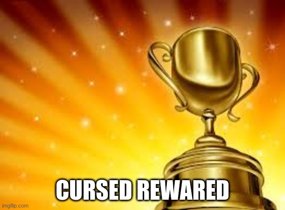 Award | CURSED REWARED | image tagged in award | made w/ Imgflip meme maker