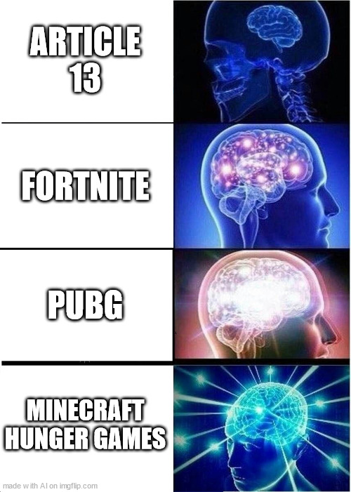 Expanding Brain Meme | ARTICLE 13; FORTNITE; PUBG; MINECRAFT HUNGER GAMES | image tagged in memes,expanding brain | made w/ Imgflip meme maker