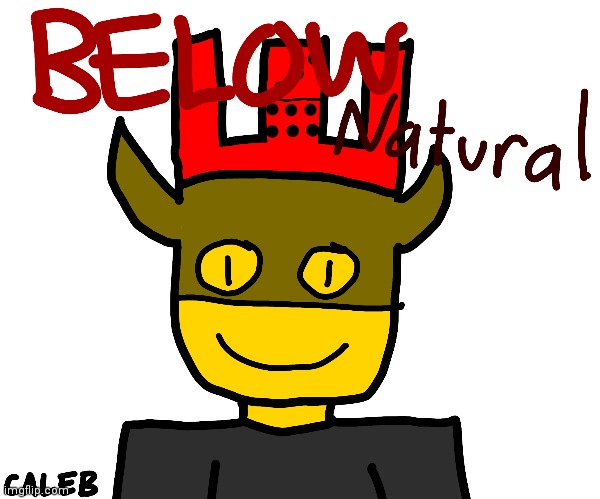 Made belownatural | made w/ Imgflip meme maker