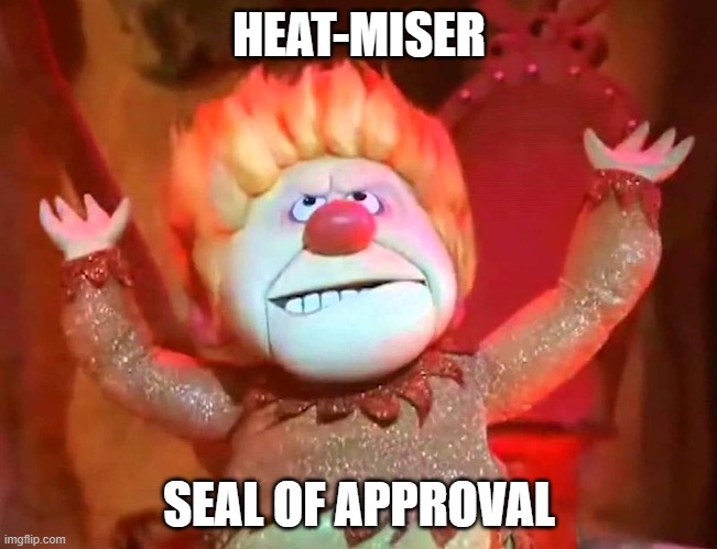 Heat Miser approves | HEAT-MISER; SEAL OF APPROVAL | image tagged in christmas,heat miser,the year without a santa claus,funny,seal of approval | made w/ Imgflip meme maker