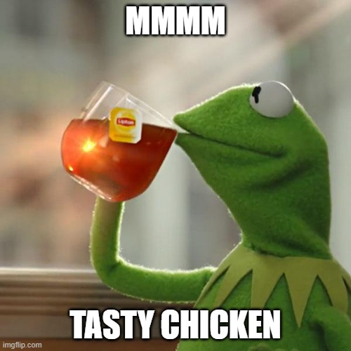 And only the East Coast can get it as of today because Kentucky is closer to that coast than the West Coast :) | MMMM; TASTY CHICKEN | image tagged in memes,but that's none of my business,kermit the frog,kfc | made w/ Imgflip meme maker