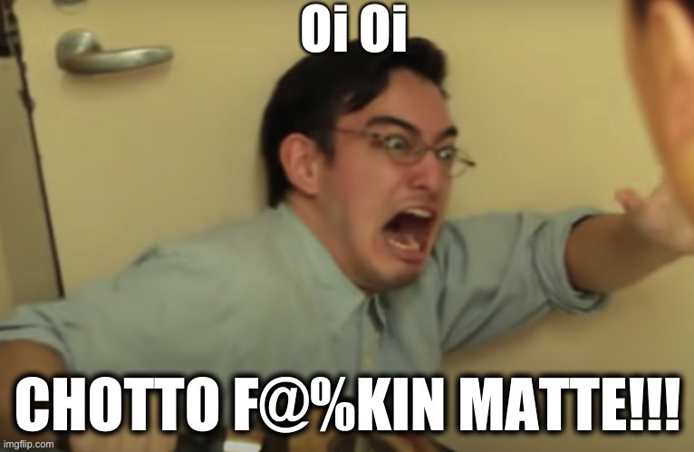 Oi Oi Chotto Matte | Oi Oi | image tagged in filthy frank,choto matte | made w/ Imgflip meme maker