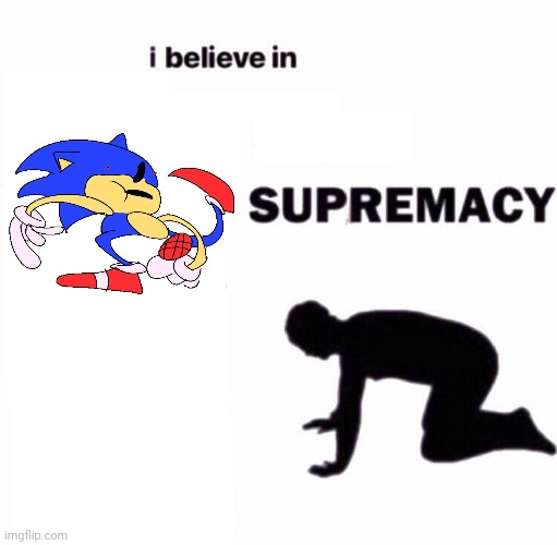 i believe in X supremacy - Imgflip